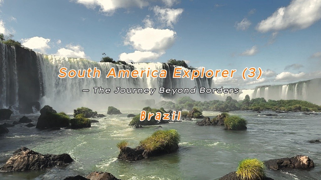 South America Explore — The Journey Beyond Borders (Part Three: Brazil) by Peter Shi