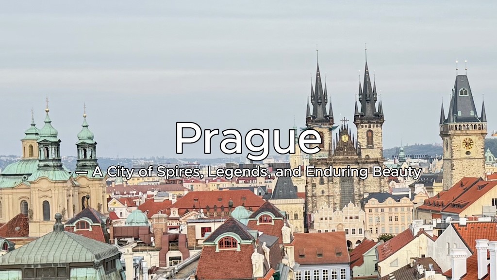 Prague — A City of Spires, Legends, and Enduring Beauty by Peter Shi